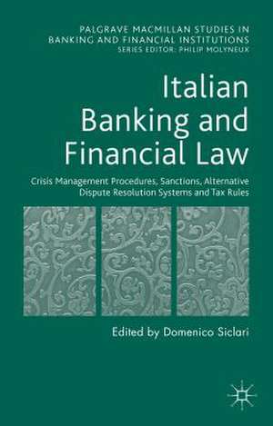 Italian Banking and Financial Law: Crisis Management Procedures, Sanctions, Alternative Dispute Resolution Systems and Tax Rules de D. Siclari