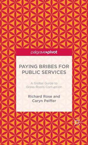 Paying Bribes for Public Services: A Global Guide to Grass-Roots Corruption de R. Rose