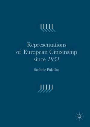 Representations of European Citizenship since 1951 de Stefanie Pukallus