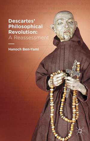 Descartes' Philosophical Revolution: A Reassessment de H. Ben-Yami