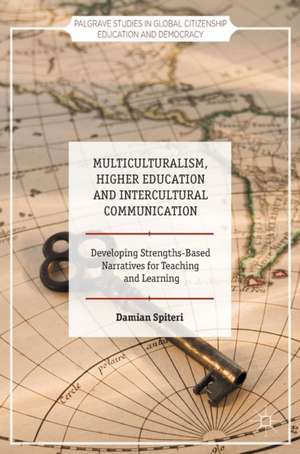 Multiculturalism, Higher Education and Intercultural Communication: Developing Strengths-Based Narratives for Teaching and Learning de Damian Spiteri