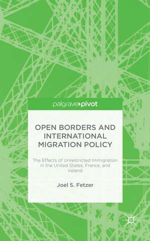 Open Borders and International Migration Policy: The Effects of Unrestricted Immigration in the United States, France, and Ireland de J. Fetzer