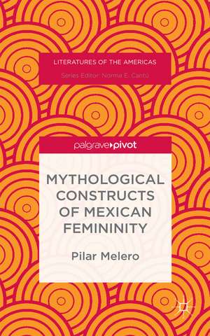 Mythological Constructs of Mexican Femininity de Pilar Melero