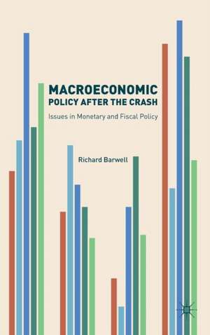 Macroeconomic Policy after the Crash: Issues in Monetary and Fiscal Policy de Richard Barwell