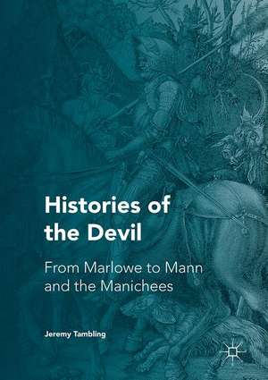 Histories of the Devil: From Marlowe to Mann and the Manichees de Jeremy Tambling