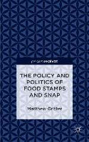 The Policy and Politics of Food Stamps and SNAP de Matthew Gritter