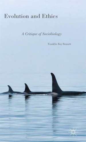 Evolution and Ethics: A Critique of Sociobiology de Franklin Roy Bennett