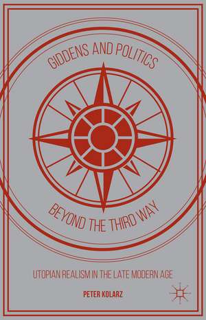 Giddens and Politics beyond the Third Way: Utopian Realism in the Late Modern Age de P. Kolarz