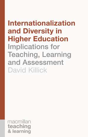 Internationalization and Diversity in Higher Education: Implications for Teaching, Learning and Assessment de David Killick