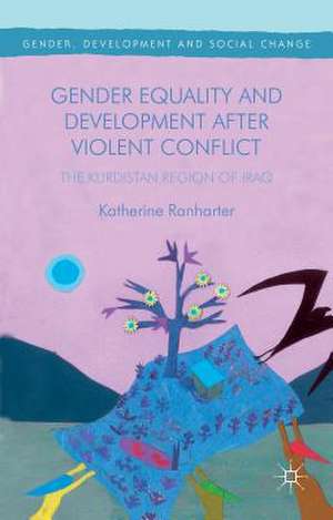 Gender Equality and Development After Violent Conflict: The Kurdistan Region of Iraq de Katherine Ranharter