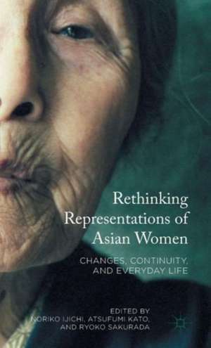 Rethinking Representations of Asian Women: Changes, Continuity, and Everyday Life de Noriko Ijichi