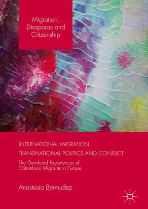 International Migration, Transnational Politics and Conflict: The Gendered Experiences of Colombian Migrants in Europe de Anastasia Bermudez