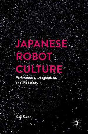 Japanese Robot Culture: Performance, Imagination, and Modernity de Yuji Sone