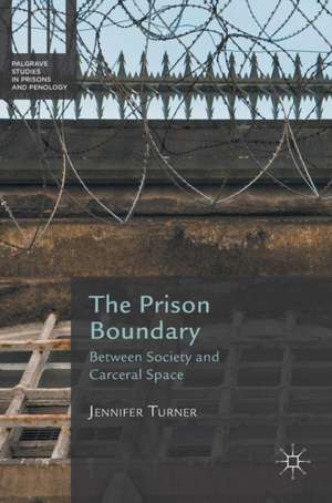 The Prison Boundary: Between Society and Carceral Space de Jennifer Turner