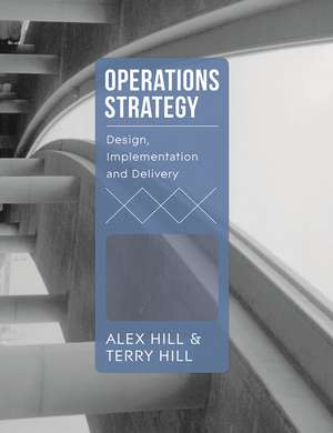 Operations Strategy: Design, Implementation and Delivery de Terry Hill