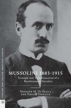 Mussolini 1883-1915: Triumph and Transformation of a Revolutionary Socialist de Spencer M. Di Scala