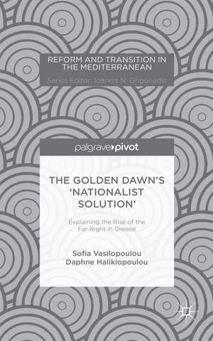 The Golden Dawn's 'Nationalist Solution': Explaining the Rise of the Far Right in Greece de Sofia Vasilopoulou