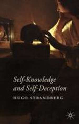 Self-Knowledge and Self-Deception de Hugo Strandberg