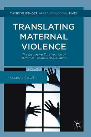 Translating Maternal Violence: The Discursive Construction of Maternal Filicide in 1970s Japan de Alessandro Castellini