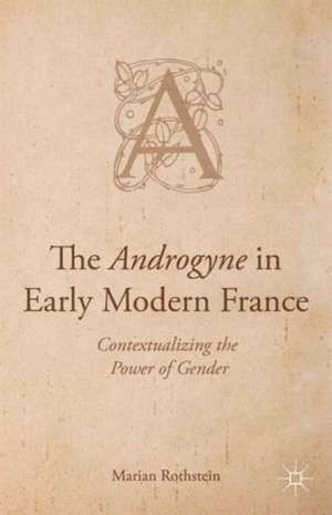 The Androgyne in Early Modern France: Contextualizing the Power of Gender de Marian Rothstein