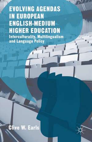 Evolving Agendas in European English-Medium Higher Education: Interculturality, Multilingualism and Language Policy de Clive W. Earls