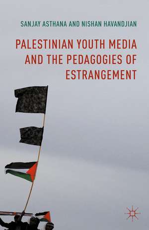 Palestinian Youth Media and the Pedagogies of Estrangement de Sanjay Asthana