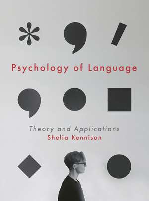 Psychology of Language: Theory and Applications de Shelia M. Kennison