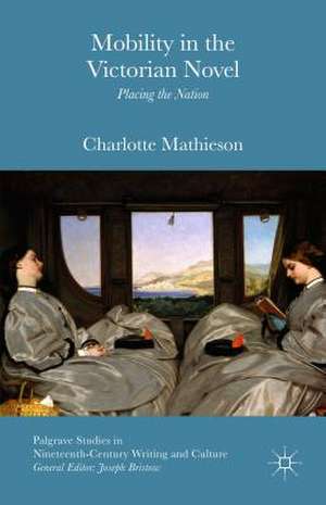 Mobility in the Victorian Novel: Placing the Nation de Charlotte Mathieson