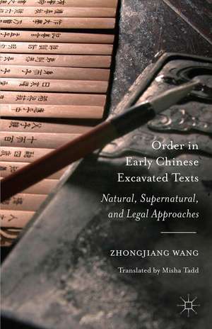 Order in Early Chinese Excavated Texts: Natural, Supernatural, and Legal Approaches de Zhongjiang Wang