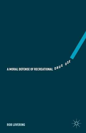 A Moral Defense of Recreational Drug Use de Rob Lovering