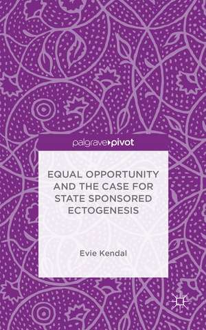 Equal Opportunity and the Case for State Sponsored Ectogenesis de Evie Kendal