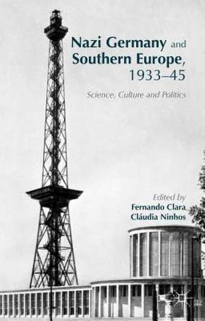 Nazi Germany and Southern Europe, 1933-45: Science, Culture and Politics de Fernando Clara