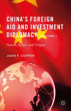 China’s Foreign Aid and Investment Diplomacy, Volume I: Nature, Scope, and Origins de John F. Copper