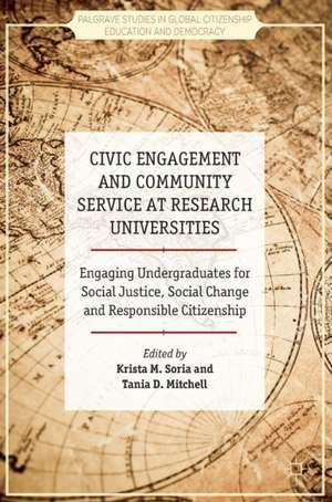 Civic Engagement and Community Service at Research Universities: Engaging Undergraduates for Social Justice, Social Change and Responsible Citizenship de Krista M. Soria