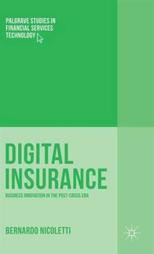 Digital Insurance: Business Innovation in the Post-Crisis Era de Bernardo Nicoletti