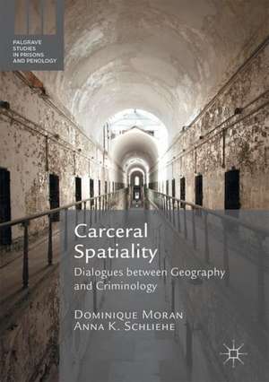 Carceral Spatiality: Dialogues between Geography and Criminology de Dominique Moran