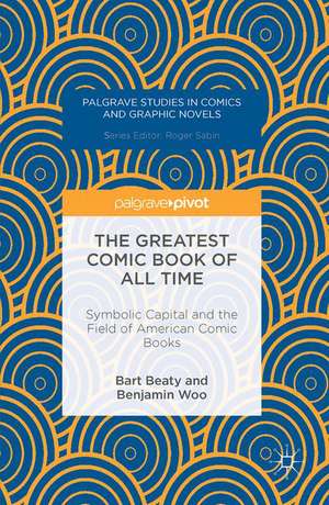 The Greatest Comic Book of All Time: Symbolic Capital and the Field of American Comic Books de Bart Beaty