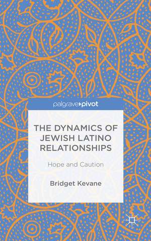 The Dynamics of Jewish Latino Relationships: Hope and Caution de Bridget Kevane