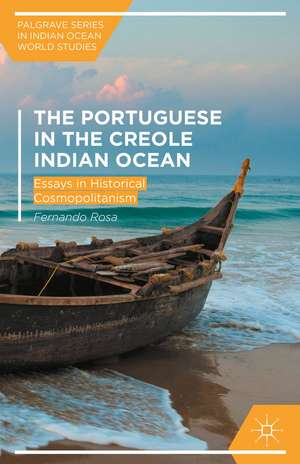 The Portuguese in the Creole Indian Ocean: Essays in Historical Cosmopolitanism de Fernando Rosa