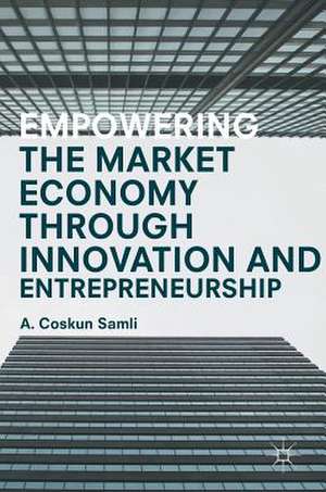 Empowering the Market Economy through Innovation and Entrepreneurship de A. Coskun Samli