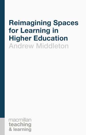 Reimagining Spaces for Learning in Higher Education de Andrew Middleton