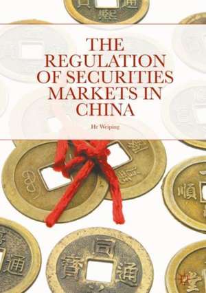 The Regulation of Securities Markets in China de Weiping He