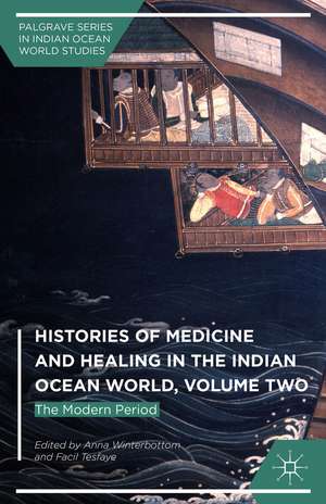 Histories of Medicine and Healing in the Indian Ocean World, Volume Two: The Modern Period de Anna Winterbottom