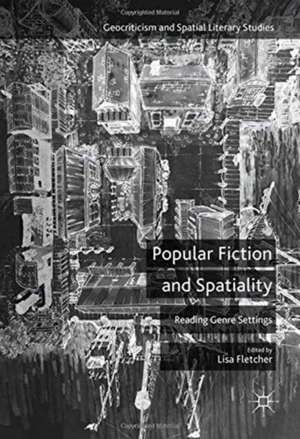 Popular Fiction and Spatiality: Reading Genre Settings de Lisa Fletcher