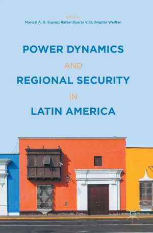 Power Dynamics and Regional Security in Latin America de Marcial A.G. Suarez