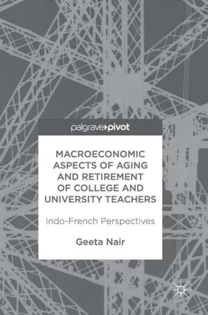 Macroeconomic Aspects of Aging and Retirement of College and University Teachers: Indo-French Perspectives de Geeta Nair