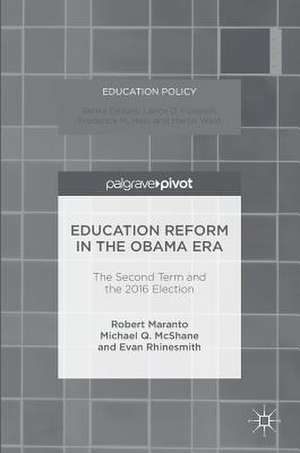 Education Reform in the Obama Era: The Second Term and the 2016 Election de Robert Maranto