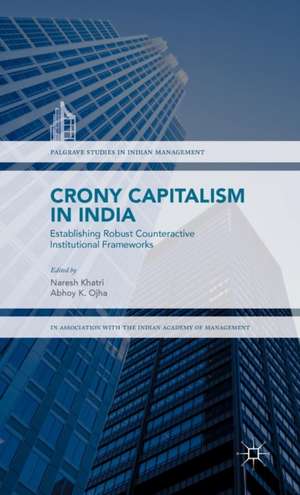 Crony Capitalism in India: Establishing Robust Counteractive Institutional Frameworks de Naresh Khatri