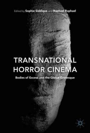 Transnational Horror Cinema: Bodies of Excess and the Global Grotesque de Sophia Siddique