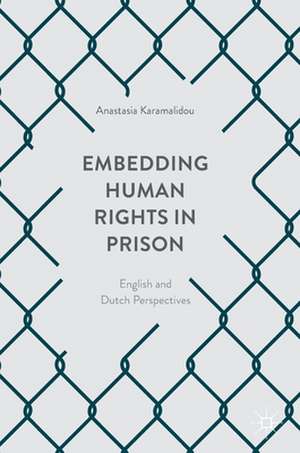 Embedding Human Rights in Prison: English and Dutch Perspectives de Anastasia Karamalidou